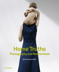 Cover image for Home Truths: Photography and Motherhood