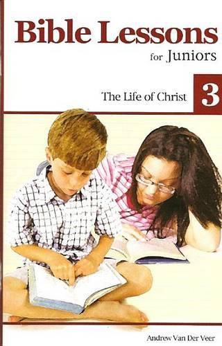 Cover image for Bible Lessons for Juniors 3: The Life of Christ