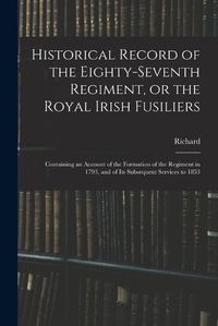 Cover image for Historical Record of the Eighty-seventh Regiment, or the Royal Irish Fusiliers