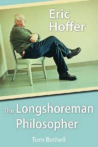 Cover image for Eric Hoffer: The Longshoreman Philosopher