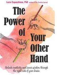 Cover image for The Power of Your Other Hand: Unlock Creativity and Inner Wisdom Through the Right Side of Your Brain