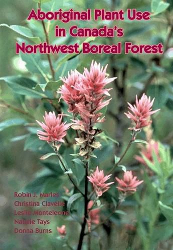 Cover image for Aboriginal Plant Use in Canada's Northwest Boreal Forest