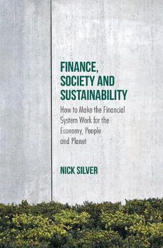 Cover image for Finance, Society and Sustainability: How to Make the Financial System Work for the Economy, People and Planet