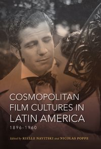 Cover image for Cosmopolitan Film Cultures in Latin America, 1896-1960