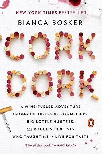 Cork Dork: A Wine-Fueled Adventure Among the Obsessive Sommeliers, Big Bottle Hunters, and Rogue Scientists Who Taught Me to Live for Taste