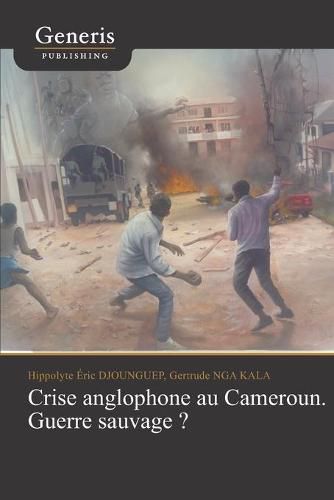 Cover image for Crise anglophone au Cameroun. Guerre sauvage?