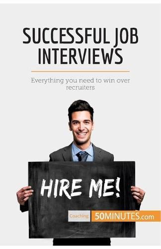 Successful Job Interviews: Everything you need to win over recruiters