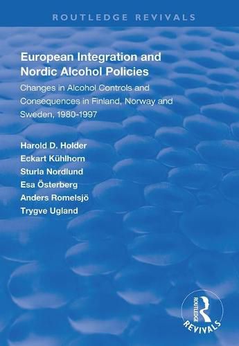 Cover image for European Integration and Nordic Alcohol Policies: Changes in alcohol controls and consequences in Finland, Norway and Sweden, 1980-1997