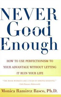 Cover image for Never Good Enough: How to use Perfectionism to your Advantage without Letting it ruin your