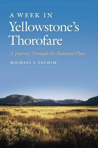 Cover image for A Week in Yellowstone's Thorofare: A Journey Through the Remotest Place