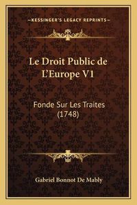 Cover image for Le Droit Public de L'Europe V1: Fonde Sur Les Traites (1748)