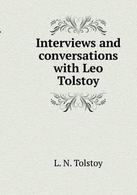 Cover image for Interviews and conversations with Leo Tolstoy