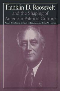 Cover image for The M.E.Sharpe Library of Franklin D.Roosevelt Studies: Volume 1: Franklin D.Roosevelt and the Shaping of American Political Culture