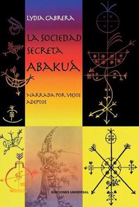 Cover image for LA SOCIEDAD SECRETA ABAKUA. Narrada por viejos adeptos