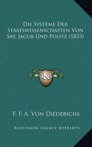 Die Systeme Der Staatswissenschaften Von Say, Jacob Und Politz (1833)