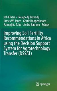 Cover image for Improving Soil Fertility Recommendations in Africa using the Decision Support System for Agrotechnology Transfer (DSSAT)