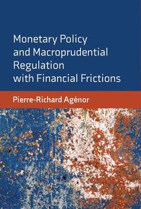 Cover image for Monetary Policy and Macroprudential Regulation with Financial Frictions