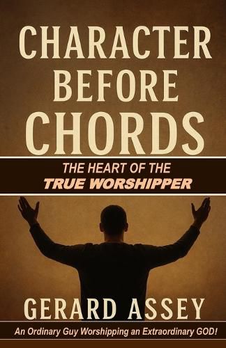 Cover image for Character Before Chords: The Heart of the True Worshipper