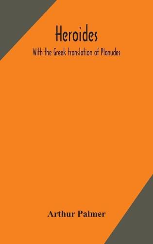 Cover image for Heroides. With the Greek translation of Planudes