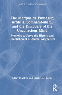 Cover image for The Marquis de Puysegur, Artificial Somnambulism, and the Discovery of the Unconscious Mind
