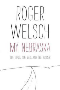 Cover image for My Nebraska: The Good, the Bad, and the Husker