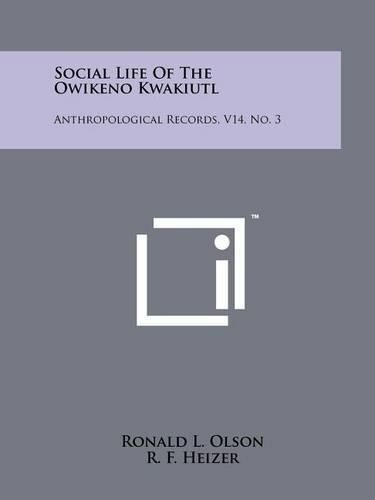 Cover image for Social Life of the Owikeno Kwakiutl: Anthropological Records, V14, No. 3