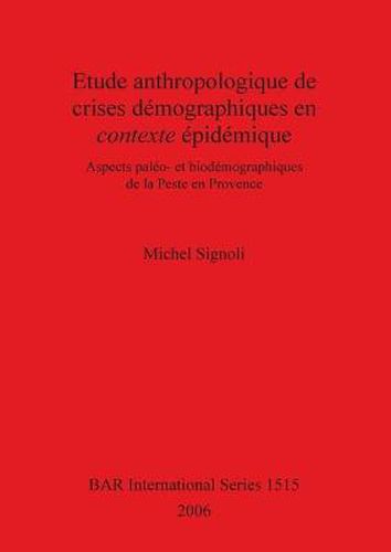 Cover image for Etude anthropologique de crises demographiques en contexte epidemique: aspects paleo- et biodemographiques de la Peste en Provence: Aspects paleo- et biodemographiques de la Peste en Provence