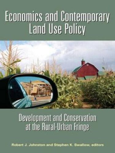 Economics and Contemporary Land Use Policy: Development and Conservation at the Rural-Urban Fringe