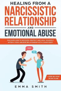 Cover image for Healing from A Narcissistic Relationship and Emotional Abuse: Discover How to Recover, Protect and Heal Yourself after a Toxic Abusive Relationship with a Narcissist