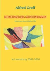 Cover image for Bedingungsloses Grundeinkommen in Luxemburg: - Bewusstsein, Kommunikation, Wille -