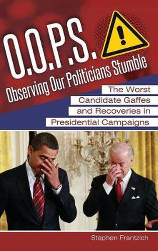 Cover image for O.O.P.S.: Observing Our Politicians Stumble: The Worst Candidate Gaffes and Recoveries in Presidential Campaigns