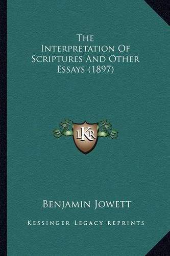 The Interpretation of Scriptures and Other Essays (1897) the Interpretation of Scriptures and Other Essays (1897)