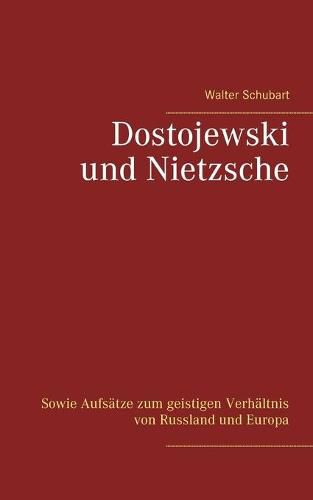 Cover image for Dostojewski und Nietzsche: Sowie Aufsatze zum geistigen Verhaltnis von Russland und Europa