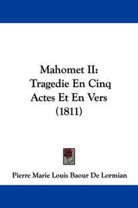 Cover image for Mahomet II: Tragedie En Cinq Actes Et En Vers (1811)