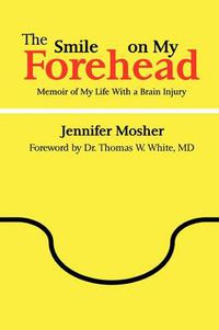 Cover image for The Smile on My Forehead: Memoir of My Life With a Brain Injury
