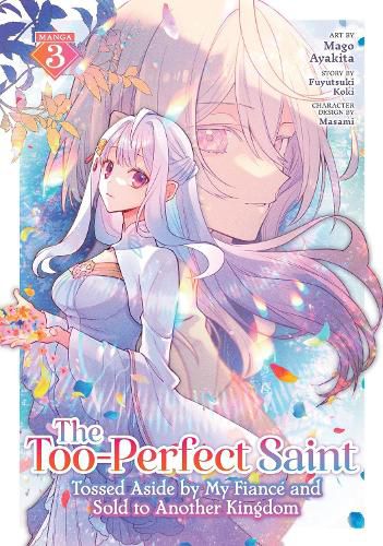 Cover image for The Too-Perfect Saint: Tossed Aside by My Fiance and Sold to Another Kingdom (Manga) Vol. 3