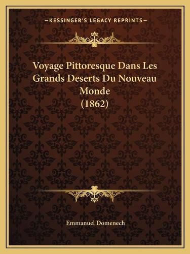 Voyage Pittoresque Dans Les Grands Deserts Du Nouveau Monde (1862)