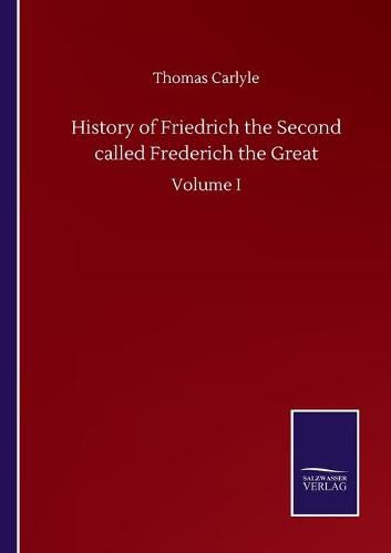 Cover image for History of Friedrich the Second called Frederich the Great: Volume I