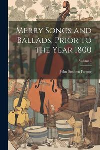 Cover image for Merry Songs and Ballads, Prior to the Year 1800; Volume 3