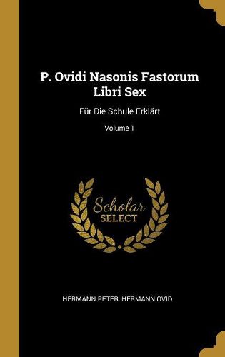 Cover image for P. Ovidi Nasonis Fastorum Libri Sex