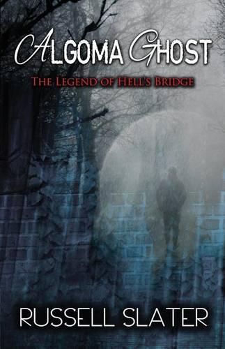 Cover image for Algoma Ghost: The Legend of Hell's Bridge