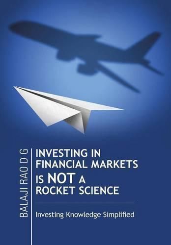 Cover image for Investing in Financial Markets Is Not a Rocket Science: Investing Knowledge Simplified