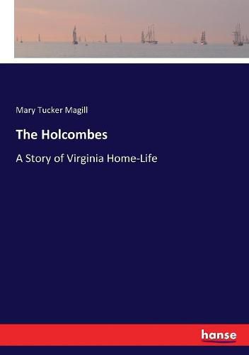 Cover image for The Holcombes: A Story of Virginia Home-Life