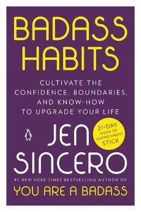 Cover image for Badass Habits: Cultivate the Confidence, Boundaries, and Know-How to Upgrade Your Life