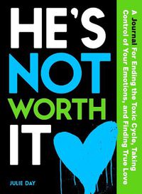 Cover image for He's Not Worth It: A Journal for Ending the Toxic Cycle, Getting Control of Your Emotions, and Finding True Love
