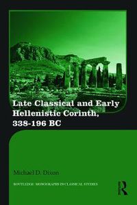 Cover image for Late Classical and Early Hellenistic Corinth: 338-196 BC