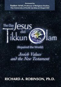 Cover image for Day Jesus Did Tikkun Olam: (repaired the World) Jewish Values and the New Testament