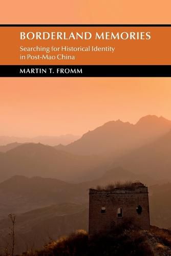 Cover image for Borderland Memories: Searching for Historical Identity in Post-Mao China