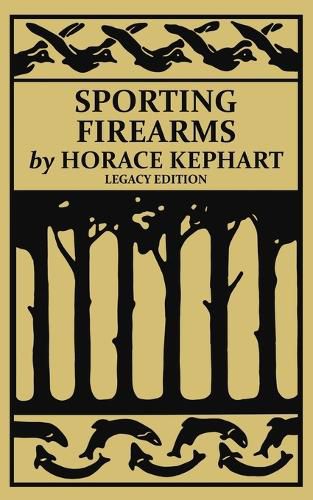 Sporting Firearms (Legacy Edition): A Classic Handbook on Hunting Tools, Marksmanship, and Essential Equipment for the Field