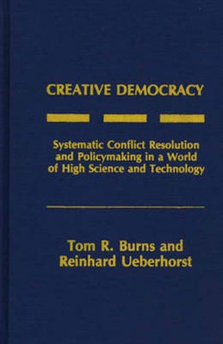 Cover image for Creative Democracy: Systematic Conflict Resolution and Policymaking in a World of High Science and Technology